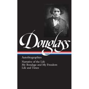 Frederick Douglass: Autobiographies (Loa #68): Narrative of the Life / My Bondag